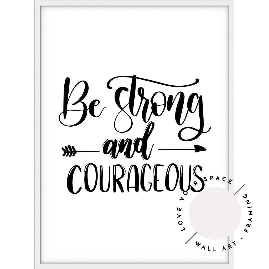 Be Strong & Courageous - Love Your Space