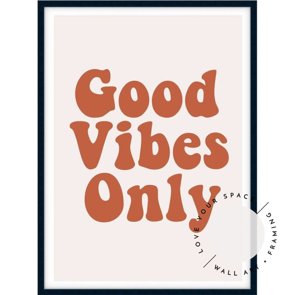 Good Vibes Only - Love Your Space