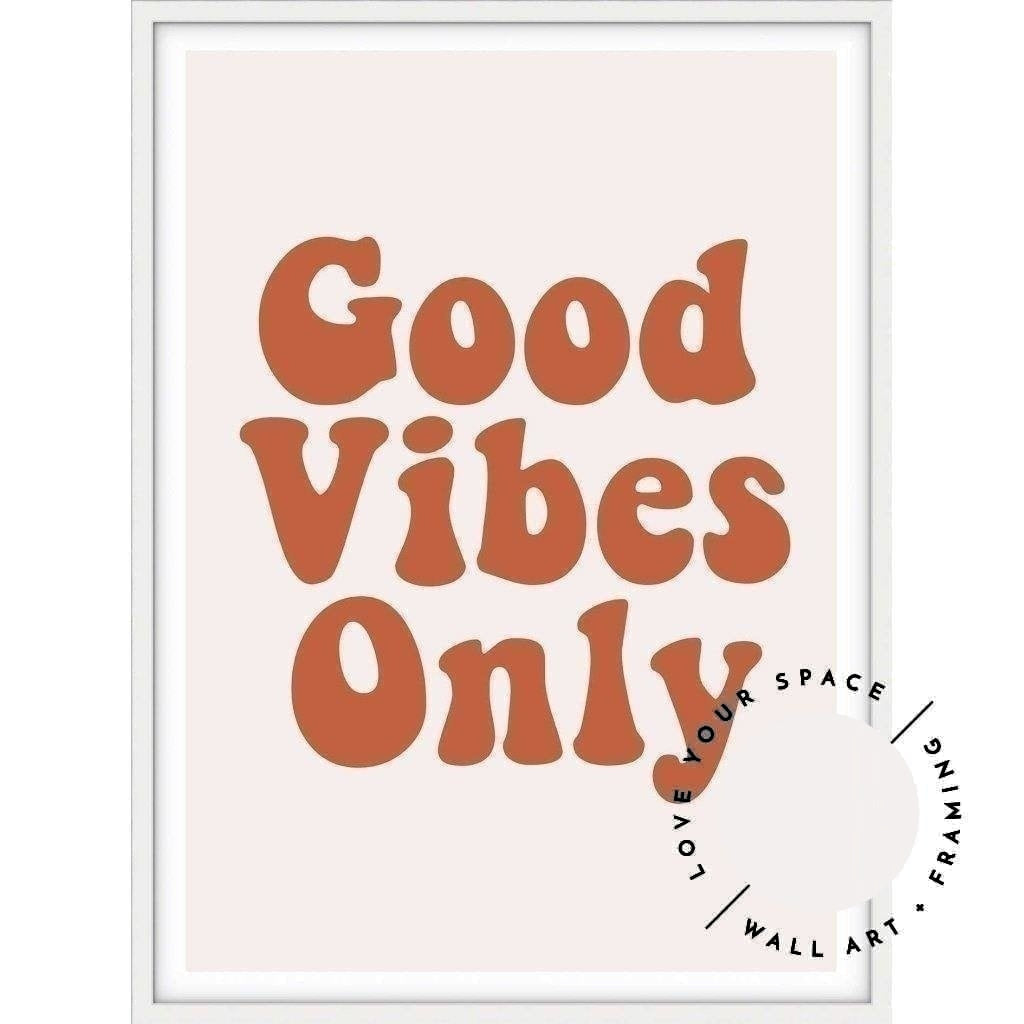 Good Vibes Only - Love Your Space